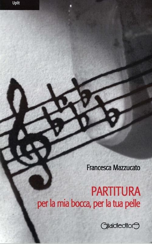 Partitura per la mia bocca, per la tua pelle - Francesca Mazzucato - copertina