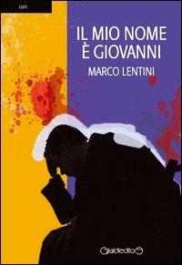 Il mio nome è Giovanni - Marco Lentini - copertina