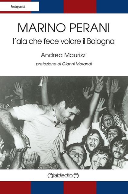 Marino Perani. L'ala che fece volare il Bologna - Marino Perani,Andrea Maurizzi - copertina