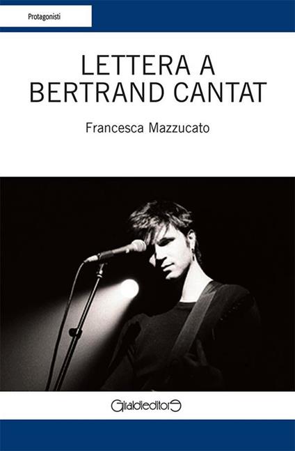 Lettera d'amore a Bertrand Cantat - Francesca Mazzucato - ebook
