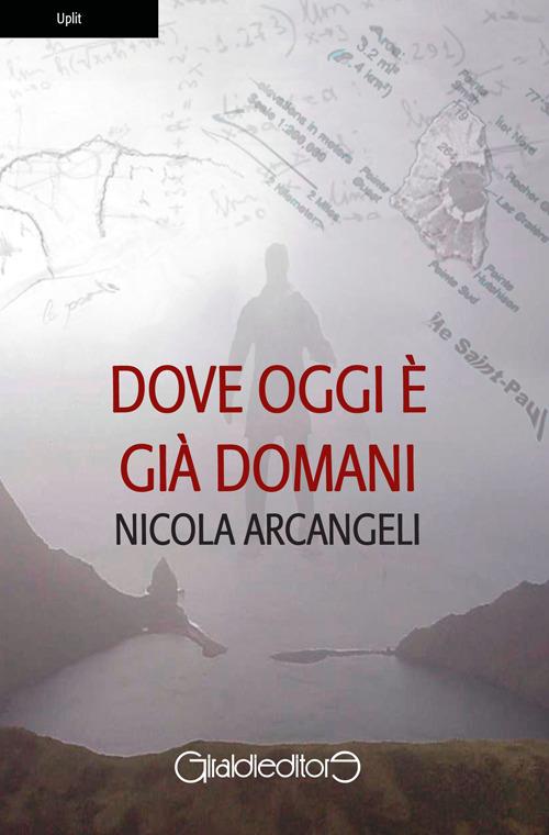 Dove oggi è già domani - Nicola Arcangeli - copertina
