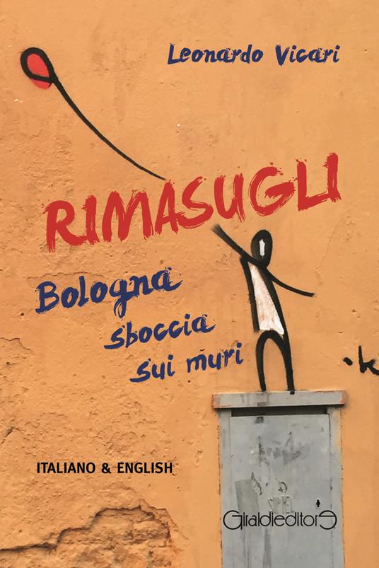 Rimasugli. Bologna sboccia sui muri. Ediz. italiana e inglese - Leonardo Vicari - copertina