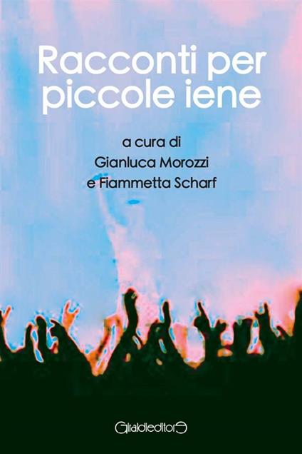 Racconti per piccole iene - Gianluca Morozzi,Fiammetta Scharf - ebook