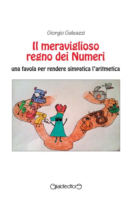 Il meraviglioso regno dei numeri. Una favola per rendere simpatica l'aritmetica - Giorgio Galeazzi - copertina