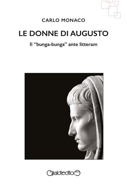 Le donne di Augusto. Il «bunga-bunga» ante litteram - Carlo Monaco - ebook