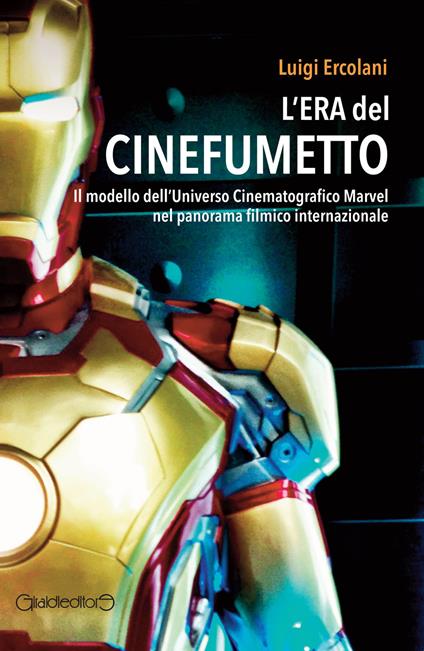 L'era del cinefumetto. Il modello dell'universo cinematografico Marvel nel panorama filmico internazionale - Luigi Ercolani - copertina