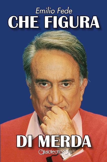 Che figura di merda - Emilio Fede - copertina