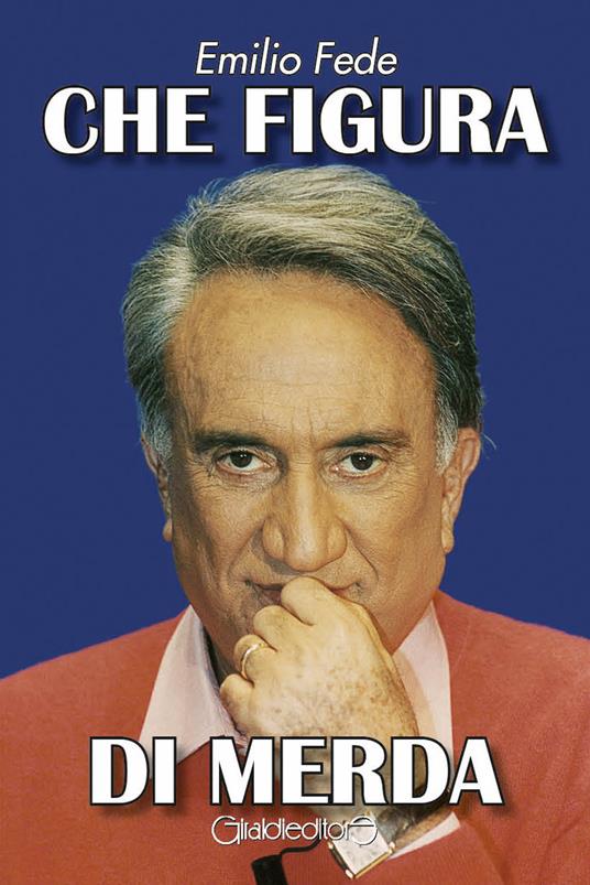 Che figura di merda - Emilio Fede - ebook