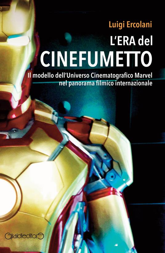 L' era del cinefumetto. Il modello dell'universo cinematografico Marvel nel panorama filmico internazionale - Luigi Ercolani - ebook