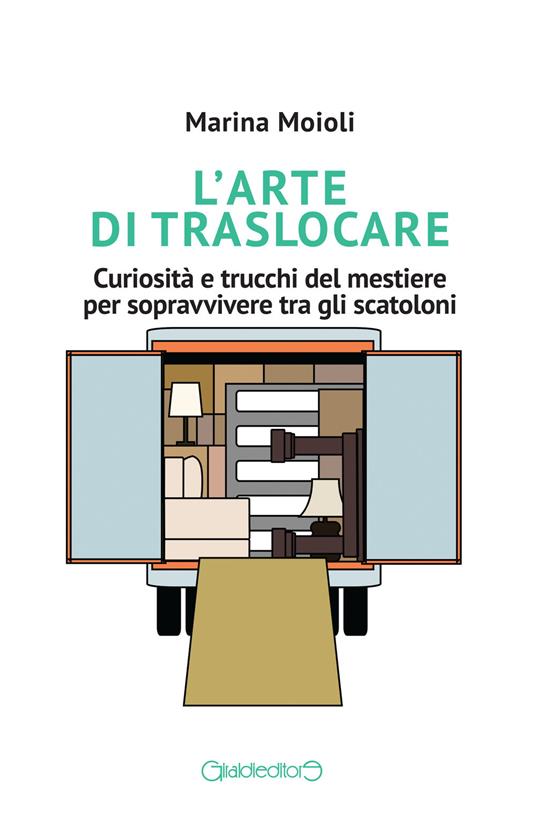 L'arte di traslocare. Curiosità e trucchi del mestiere per sopravvivere tra gli scatoloni - Marina Moioli - copertina