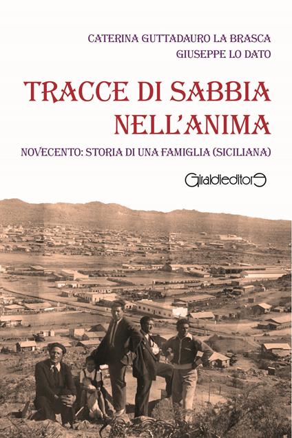 Tracce di sabbia nell'anima. Novecento: storia di una famiglia (siciliana) - Caterina Guttadauro La Brasca,Giuseppe Lo Dato - copertina