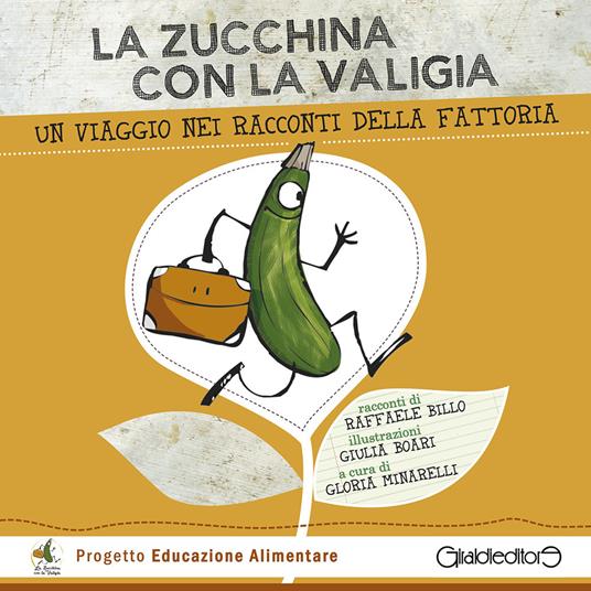 La zucchina con la valigia. Un viaggio nei racconti della fattoria. Ediz. illustrata - Raffaele Billo - copertina
