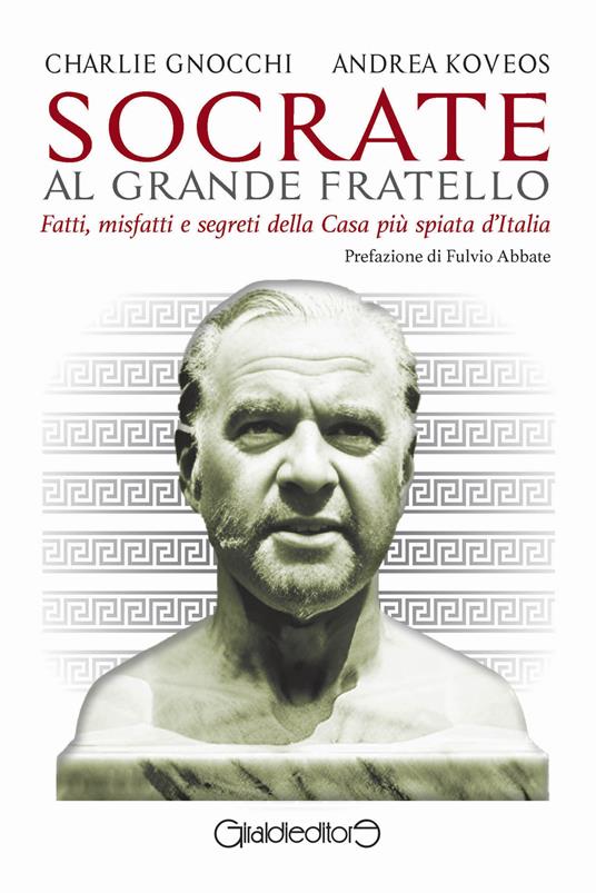 Socrate al Grande Fratello. Fatti, misfatti e segreti della casa più spiata d'Italia - Charlie Gnocchi,Andrea Koveos - ebook