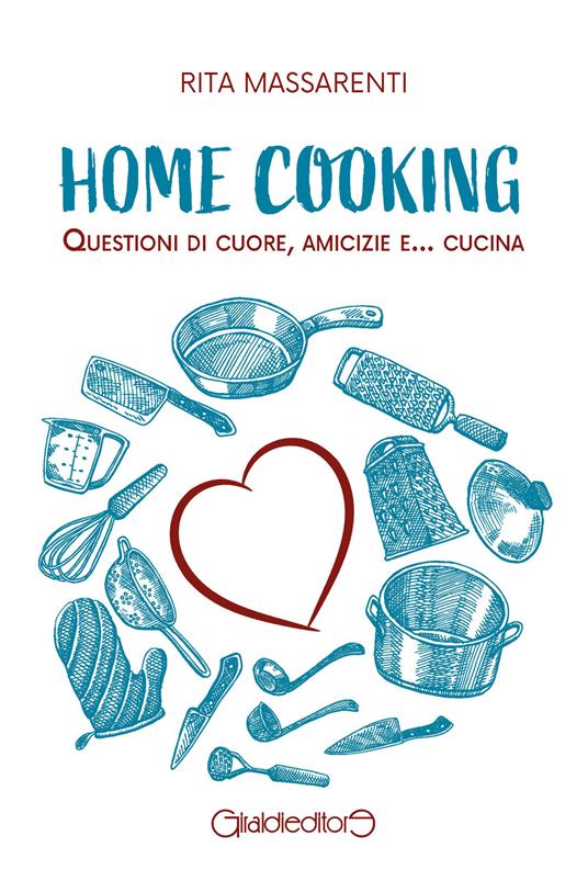 Home cooking. Questioni di cuore, amicizie e... cucina - Rita Massarenti - ebook