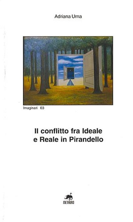 Il conflitto fra ideale e reale in Pirandello - Adriana Urna - copertina