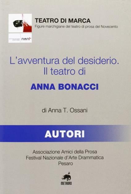 L' avventura del desiderio. Il teatro di Anna Bonacci - Anna T. Ossani - copertina