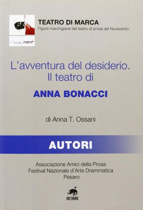 L' avventura del desiderio. Il teatro di Anna Bonacci - Anna T. Ossani - copertina