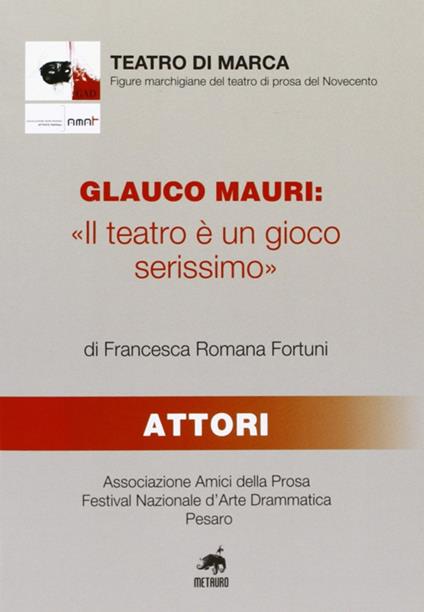Glauco Mauri: «Il teatro è un gioco serissimo» - Francesca R. Fortuni - copertina