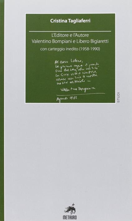 L' editore e l'autore. Valentino Bompiani e Libero Bigiaretti, con carteggio inedito (1958-1990) - Cristina Tagliaferri - copertina