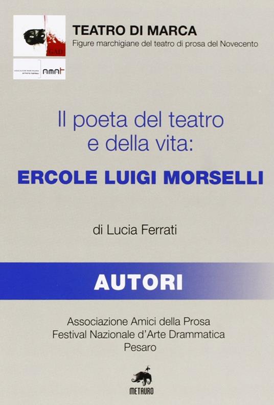 Il poeta del teatro e della vita. Ercole Luigi Morselli - Lucia Ferrati - copertina