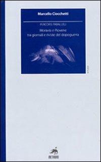 Percorsi paralleli. Moravia e Piovene tra giornali e riviste del dopoguerra - Marcello Ciocchetti - copertina