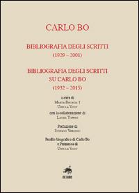 Carlo Bo. Bibliografia degli scritti (1929-2001), bibliografia degli scritti su Carlo Bo (1932-2015) - Marta Bruscia,Ursula Vogt,Laura Toppan - copertina