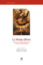 La Monja Alférez. Famosa comedia atribuida a J. Pérez de Montalbàn. Ediz. critica