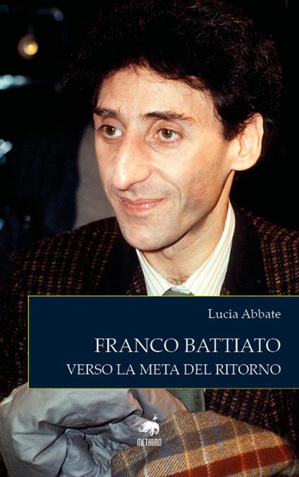 Franco Battiato. Verso la meta del ritorno. Nuova ediz. - Lucia Abbate - copertina