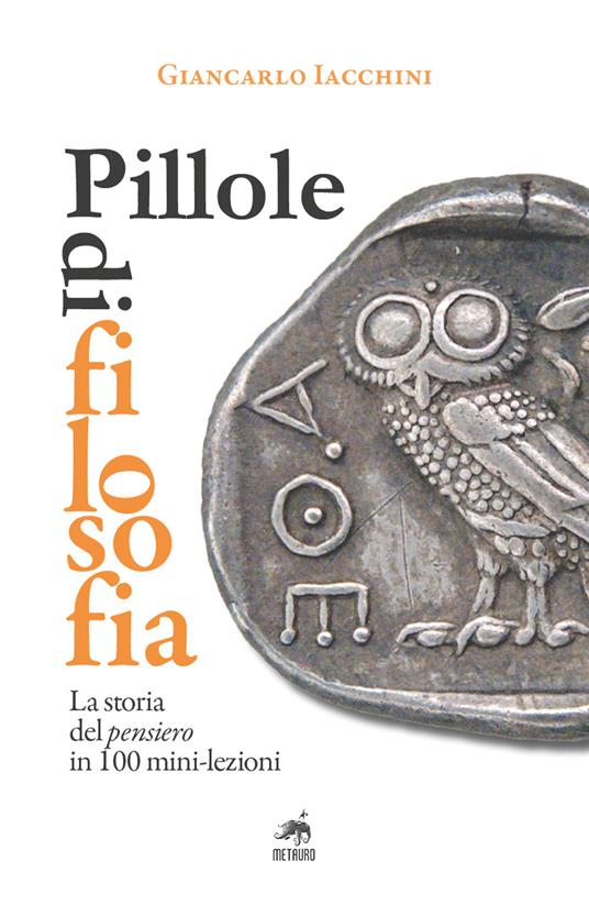 Pillole di filosofia. La storia del pensiero in 100 mini-lezioni - Giancarlo Iacchini - copertina
