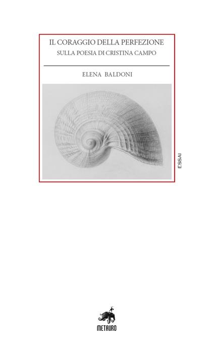 Il coraggio della perfezione. Sulla poesia di Cristina Campo - Elena Baldoni - copertina