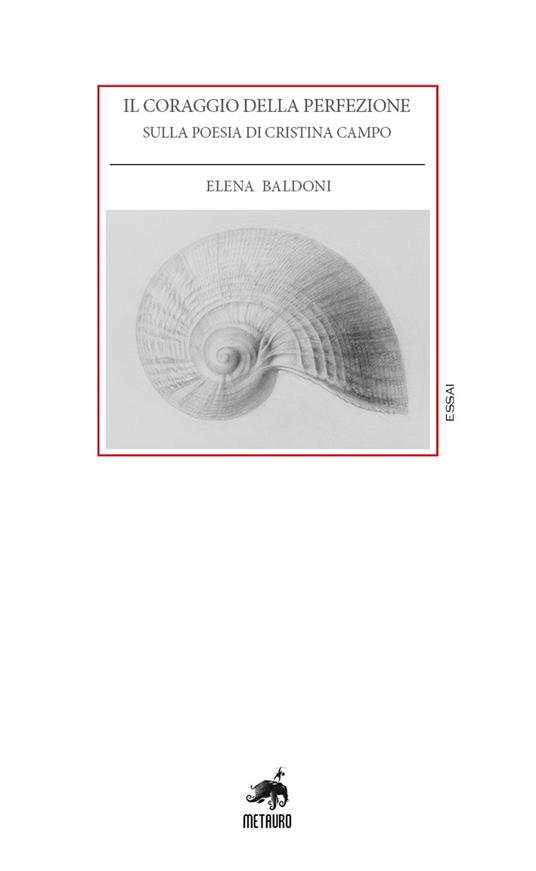Il coraggio della perfezione. Sulla poesia di Cristina Campo - Elena Baldoni - copertina