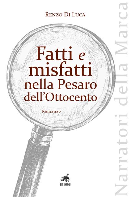 Fatti e misfatti nella Pesaro dell'Ottocento - Renzo Di Luca - copertina