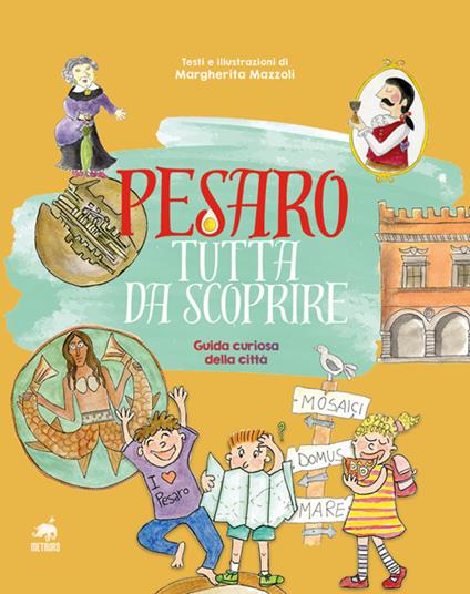Pesaro tutta da scoprire. Guida curiosa della città - Margherita Mazzoli - copertina