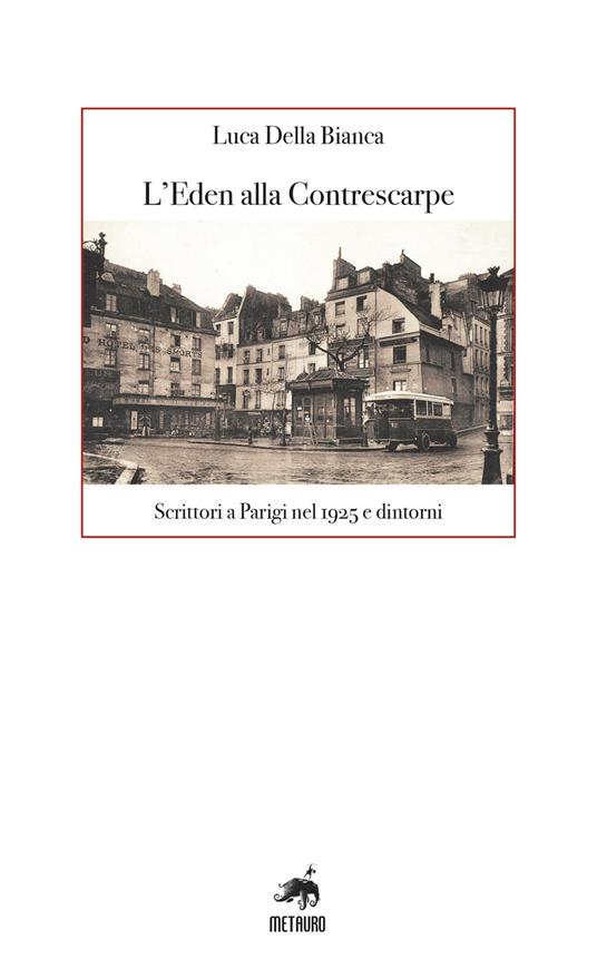 L'Eden alla Contrescarpe. Scrittori a Parigi nel 1925 e dintorni - Luca Della Bianca - copertina