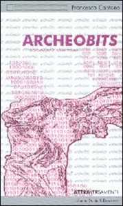 Libro Archeobits. Archeologia e nuovi media Francesca Cantone