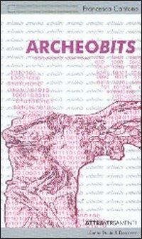 Archeobits. Archeologia e nuovi media - Francesca Cantone - copertina