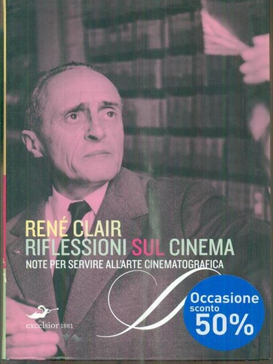 Riflessioni sul cinema. Note per servire all'arte cinematografica - René Clair - 3