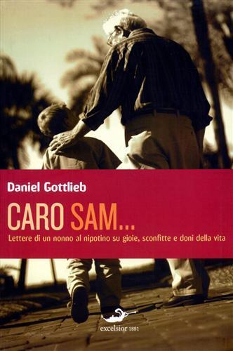 Caro Sam... Lettere di un nonno al nipotino su gioie, sconfitte e doni della vita - Daniel Gottlieb - 3