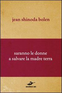 Saranno le donne a salvare la madre terra - Jean S. Bolen - copertina