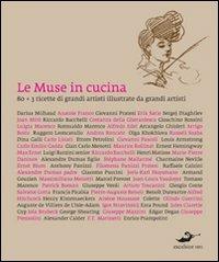 Le muse in cucina. Ottanta ricette di grandi artisti illustrate da grandi artisti. Ediz. illustrata - copertina