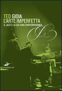 L'arte imperfetta. Riflessione sul jazz e la cultura moderna - Ted Gioia - copertina