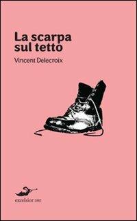 La scarpa sul tetto - Vincent Delecroix - copertina