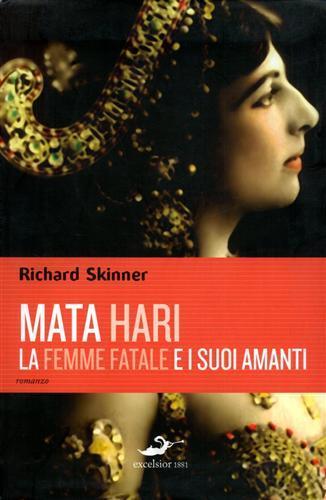 Mata Hari, la femme fatale e i suoi amanti - Richard Skinner - copertina