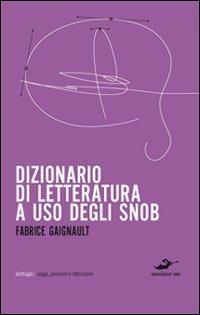 Dizionario di letteratura ad uso degli snob - Fabrice Gaignault - copertina