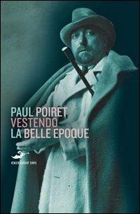 Vestendo la Belle Époque - Paul Poiret - copertina