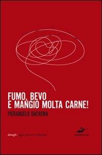 Fumo, bevo e mangio molta carne - Pierangelo Dacrema - copertina