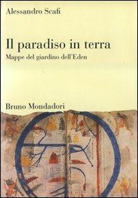 Il paradiso in terra. Mappe del giardino dell'Eden. Ediz. illustrata - Alessandro Scafi - copertina