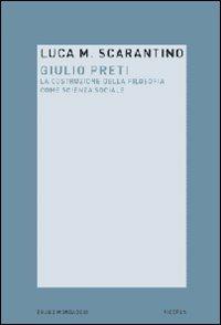 Giulio Preti. La costruzione della filosofia come scienza sociale - Luca Maria Scarantino - copertina