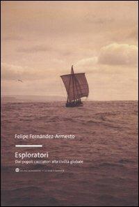 Esploratori. Dai popoli cacciatori alla civiltà globale - Felipe Fernández-Armesto - copertina