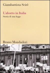 L'aborto in Italia. Storia di una legge - Giambattista Scirè - copertina